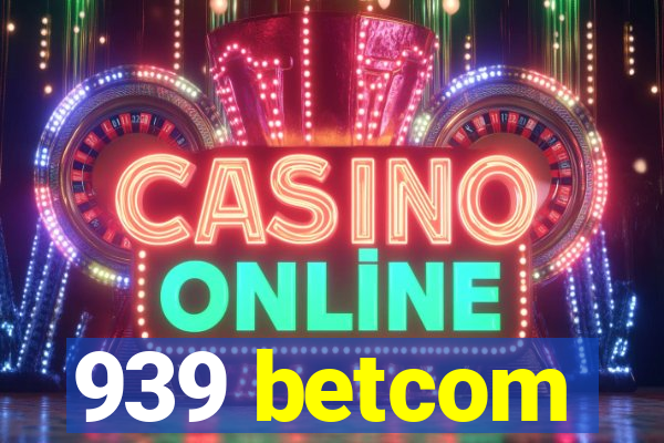 939 betcom
